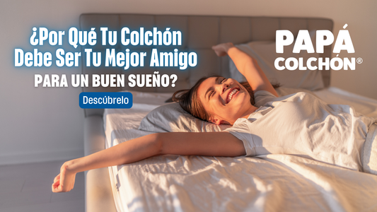 ¿Por Qué Tu Colchón Debe Ser Tu Mejor Amigo para un Buen Sueño?
